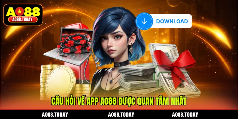 Câu hỏi về app AO88 được quan tâm nhất
