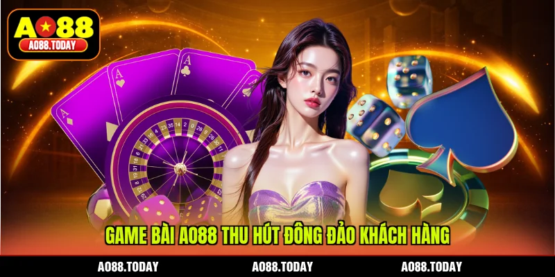 Game bài AO88 thu hút đông đảo khách hàng