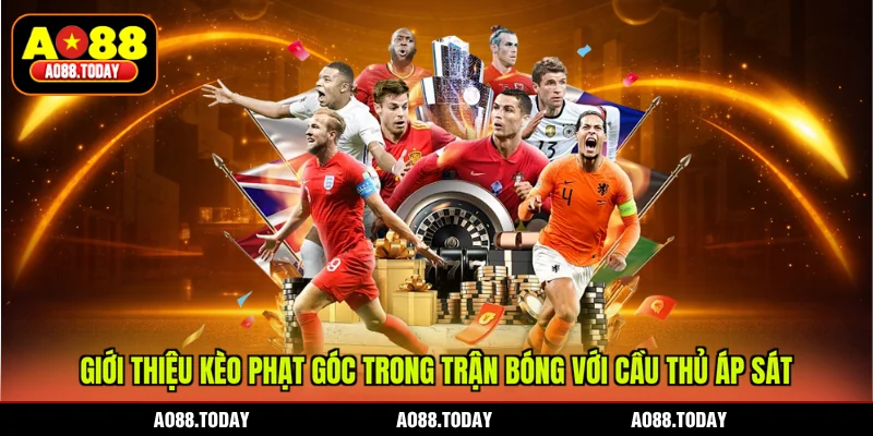 Giới thiệu kèo phạt góc trong trận bóng với cầu thủ áp sát