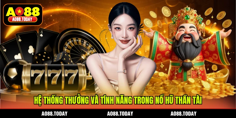 Hệ thống thưởng và tính năng trong nổ hũ Thần Tài