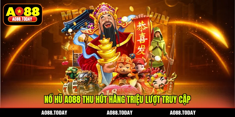 Nổ hũ AO88 thu hút hàng triệu lượt truy cập 