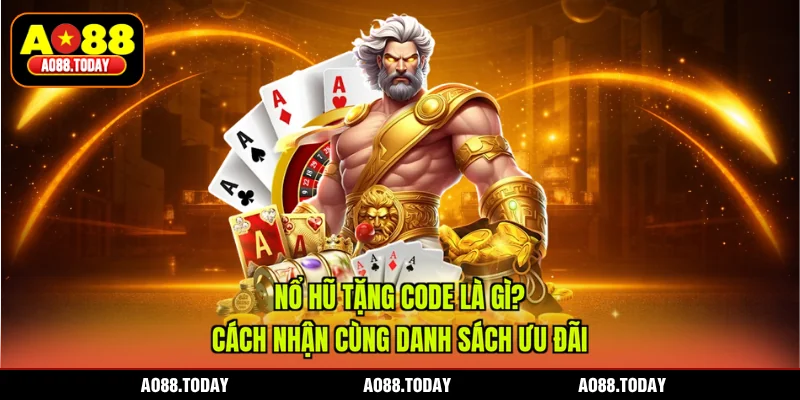 Nổ Hũ Tặng Code Là Gì? Cách Nhận Cùng Danh Sách Ưu Đãi