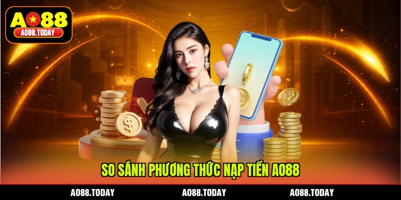 So sánh phương thức nạp tiền AO88