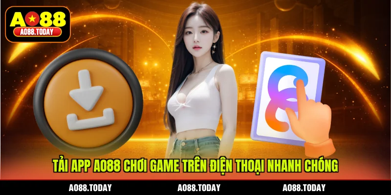 Tải app AO88 chơi game trên điện thoại nhanh chóng