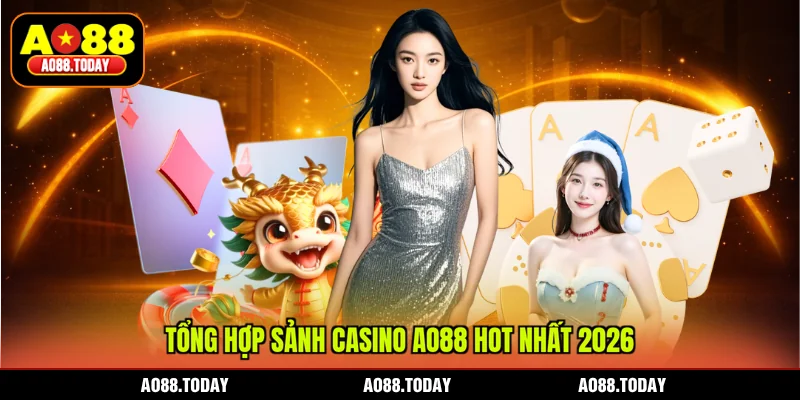 Tổng hợp sảnh Casino AO88 hot nhất 2026